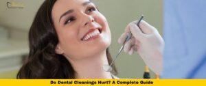Do Dental Cleanings Hurt A Complete Guide
