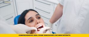Comprehensive Oral Exam Vancouver for New Patients
