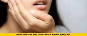 Dental Pain After Root Canal: What’s Normal, What’s Not